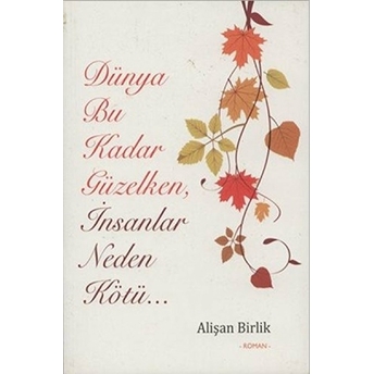 Dünya Bu Kadar Güzelken, Insanlar Neden Kötü... Alişan Birlik