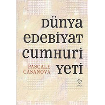 Dünya Edebiyat Cumhuriyeti Pascale Casanova