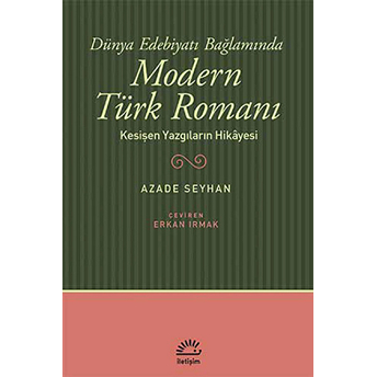 Dünya Edebiyatı Bağlamında Modern Türk Romanı Kesişen Yazgıların Hikayesi Azade Seyhan