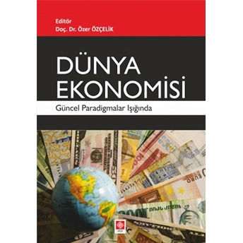 Dünya Ekonomisi - Güncel Paradigmalar Işığında Özer Özçelik