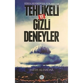 Dünya Hegemonyası Için Yapılan Tehlikeli Ve Gizli Deneyler Fatih Alemdar