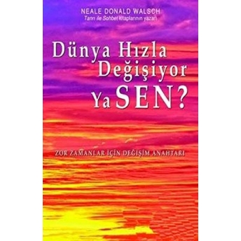 Dünya Hızla Değişiyor Ya Sen? Neale Donald Walsch