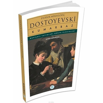 Dünya Klasikleri - Kumarbaz Fyodor Mihayloviç Dostoyevski