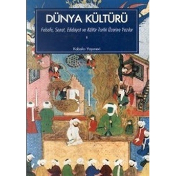 Dünya Kültürü Felsefe, Sanat, Edebiyat Ve Kültür Tarihi Üzerine Yazılar 1. Kitap Kolektif