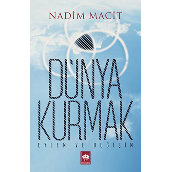 Dünya Kurmak Eylem Ve Değişim Nadim Macit