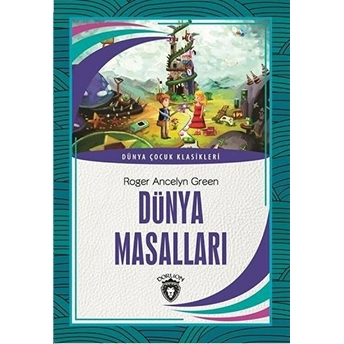 Dünya Masalları Dünya Çocuk Klasikler (7-12 Yaş) Roger Ancelyn Green