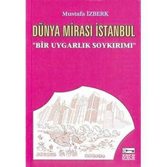 Dünya Mirası Istanbul Bir Uygarlık Soykırımı Mustafa Izberk