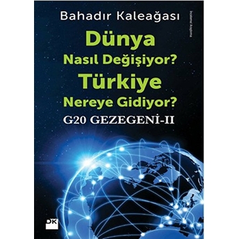 Dünya Nasıl Değişiyor? Türkiye Nereye Gidiyor? G20 Gezegeni Iı Bahadır Kaleağası