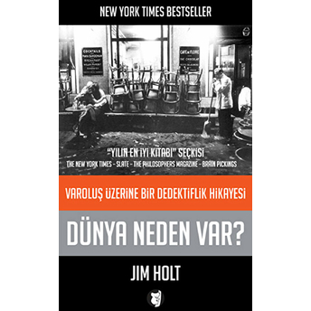 Dünya Neden Var? Jim Holt Holt