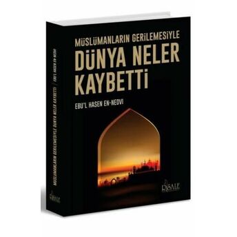 Dünya Neler Kaybetti; Müslümanların Gerilemesiylemüslümanların Gerilemesiyle Ebul Hasen Ali En-Nedvî