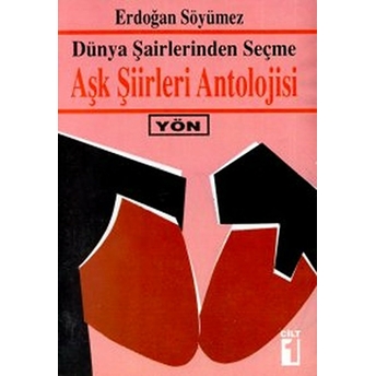 Dünya Şairlerinden Seçme Aşk Şiirleri Antolojisi Cilt: 1 Erdoğan Söyümez