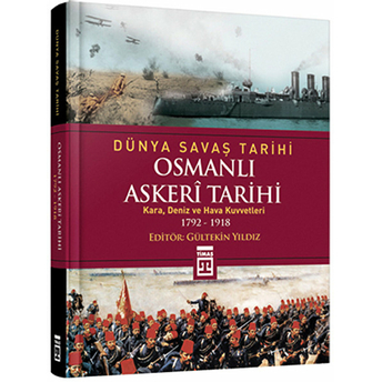 Dünya Savaş Tarihi - Osmanlı Askeri Tarihi (Ciltli) Gültekin Yıldız