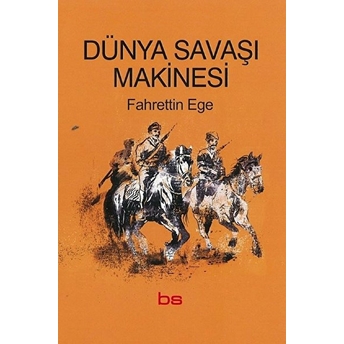 Dünya Savaşı Makinesi - Fahrettin Ege