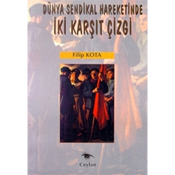 Dünya Sendikal Hareketinde Iki Karşıt Çizgi Filip Kota