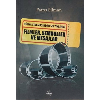 Dünya Sinemasından Seçtiklerim Filmler, Semboller Ve Mesajlar Fatoş Silman