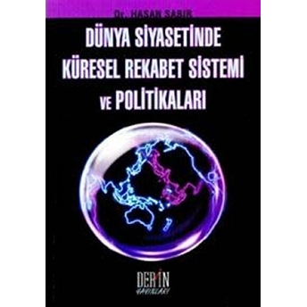 Dünya Siyasetinde Küresel Rekabet Sistemi Ve Politikaları Hasan Sabır