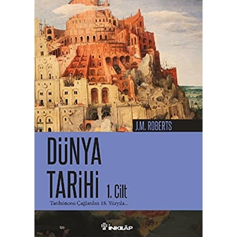 Dünya Tarihi-1. Cilt Tarihöncesi Çağlardan 18. Yüzyıla J. M. Roberts