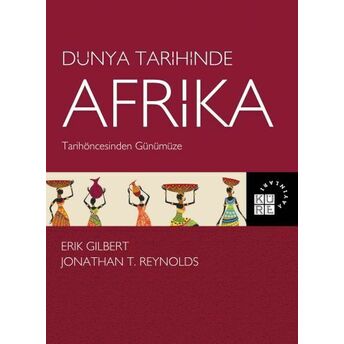 Dünya Tarihinde Afrika (Tarihöncesinden Günümüze) Erik Gilbert - Jonathan T. Reynolds