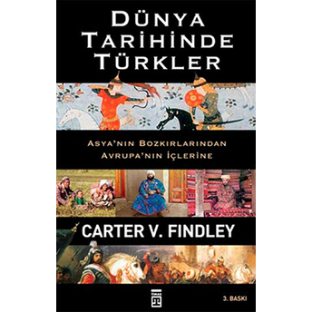 Dünya Tarihinde Türkler Asya'nın Bozkırlarından Avrupa'nın Içlerine Carter V. Findley