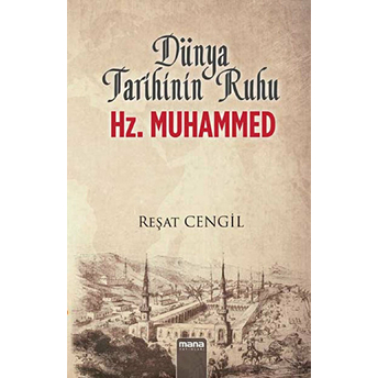 Dünya Tarihinin Ruhu Hz. Muhammed Reşat Cengil