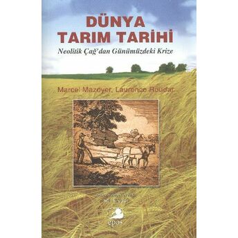 Dünya Tarım Tarihi Neolitik Çağ'dan Günümüzdeki Krize Marcel Mazoyer