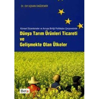 Dünya Tarım Ürünleri Ticareti Ve Gelişmekte Olan Ülkeler Elif Uçkan Dağdemir