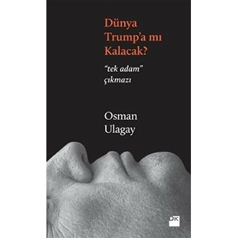 Dünya Trump'a Mı Kalacak? Osman Ulagay