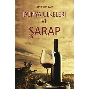 Dünya Ülkeleri Ve Şarap Suna Baykam