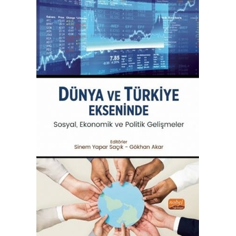 Dünya Ve Türkiye Ekseninde Sosyal, Ekonomik Ve Politik Gelişmeler Sinem Yapar Saçık