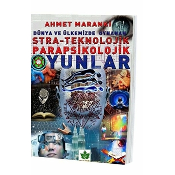 Dünya Ve Ülkemizde Oynanan Stra-Teknolojik Parapsikolojik Oyunlar Ahmet Maranki