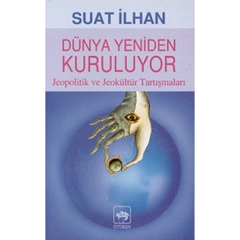 Dünya Yeniden Kuruluyor Suat Ilhan