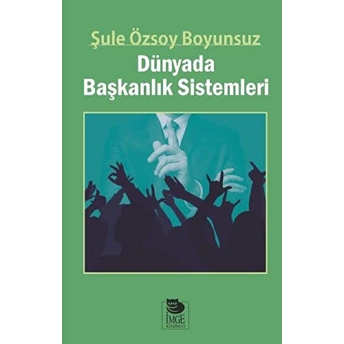 Dünyada Başkanlık Sistemleri Şule Özsoy Boyunsuz