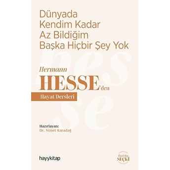 Dünyada Kendim Kadar Az Bildiğim Başka Hiçbir Şey Yok - Hermann Hesse’den Hayat Dersleri Nimet Karadağ