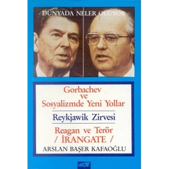 Dünyada Neler Oluyor Gorbachev Ve Sosyalizmde Yeni Yollar / Reykjawik Zirvesi / Reagan Ve Terör / Irangate Arslan Başer Kafaoğlu