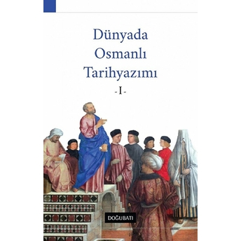 Dünyada Osmanlı Tarihyazımı - 1 Ahmet Özcan