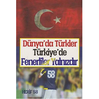 Dünya'da Türkler Türkiye'de Fenerliler Yalnızdır