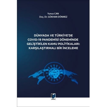 Dünyada Ve Türkiye'De Covid-19 Pandemisi Döneminde Geliştirilen Kamu Politikaları: Karşılaştırmalı Bir Inceleme Yunus Can