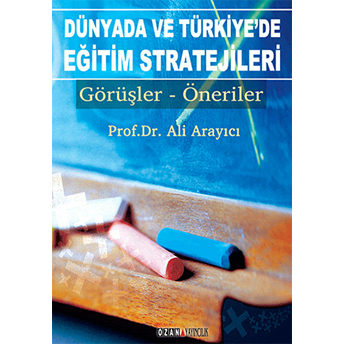 Dünyada Ve Türkiye’de Eğitim Stratejileri Görüşler - Öneriler-Ali Arayıcı