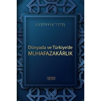 Dünyada Ve Türkiye’de Muhafazakarlık Muhittin Işık