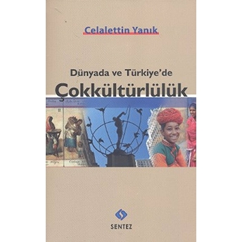 Dünyada Ve Türkiye'de Çokkültürlülük Celalettin Yanık