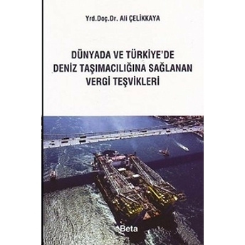 Dünyada Ve Türkiye'de Deniz Taşımacılığına Sağlanan Vergi Teşvikleri