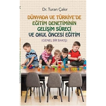 Dünyada Ve Türkiye'de Eğitim Denetiminin Gelişim Süreci Ve Okul Öncesi Eğitim - Turan Çakır