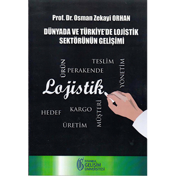 Dünyada Ve Türkiye'de Lojistik Sektörünün Gelişimi Osman Zekayi Orhan