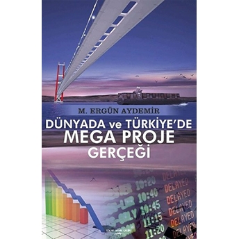 Dünyada Ve Türkiye'de Mega Proje Gerçeği - M. Ergün Aydemir