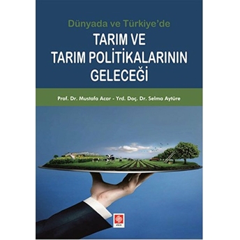 Dünyada Ve Türkiye'de Tarım Ve Tarım Politikalarının Geleceği Mustafa Acar