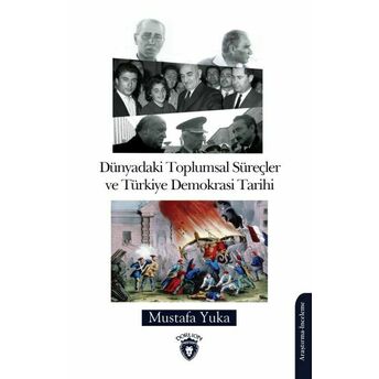 Dünyadaki Toplumsal Süreçler Ve Türkiye Demokrasi Tarihi Mustafa Yuka