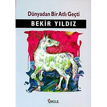 Dünyadan Bir Atlı Geçti Bekir Yıldız