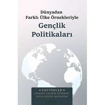 Dünyadan Farklı Ülke Örnekleriyle Gençlik Politikaları Yasemin Çakırer Özservet, Hülya Küçük Bayraktar