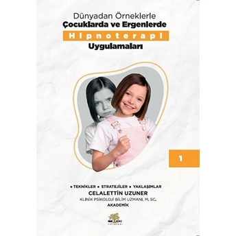 Dünyadan Örneklerle Çocuklarda Ve Ergenlerde Hipnoterapi Uygulamaları Kitap - I - Celalettin Uzuner