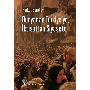 Dünyadan Türkiye'ye, Iktisattan Siyasete Korkut Boratav